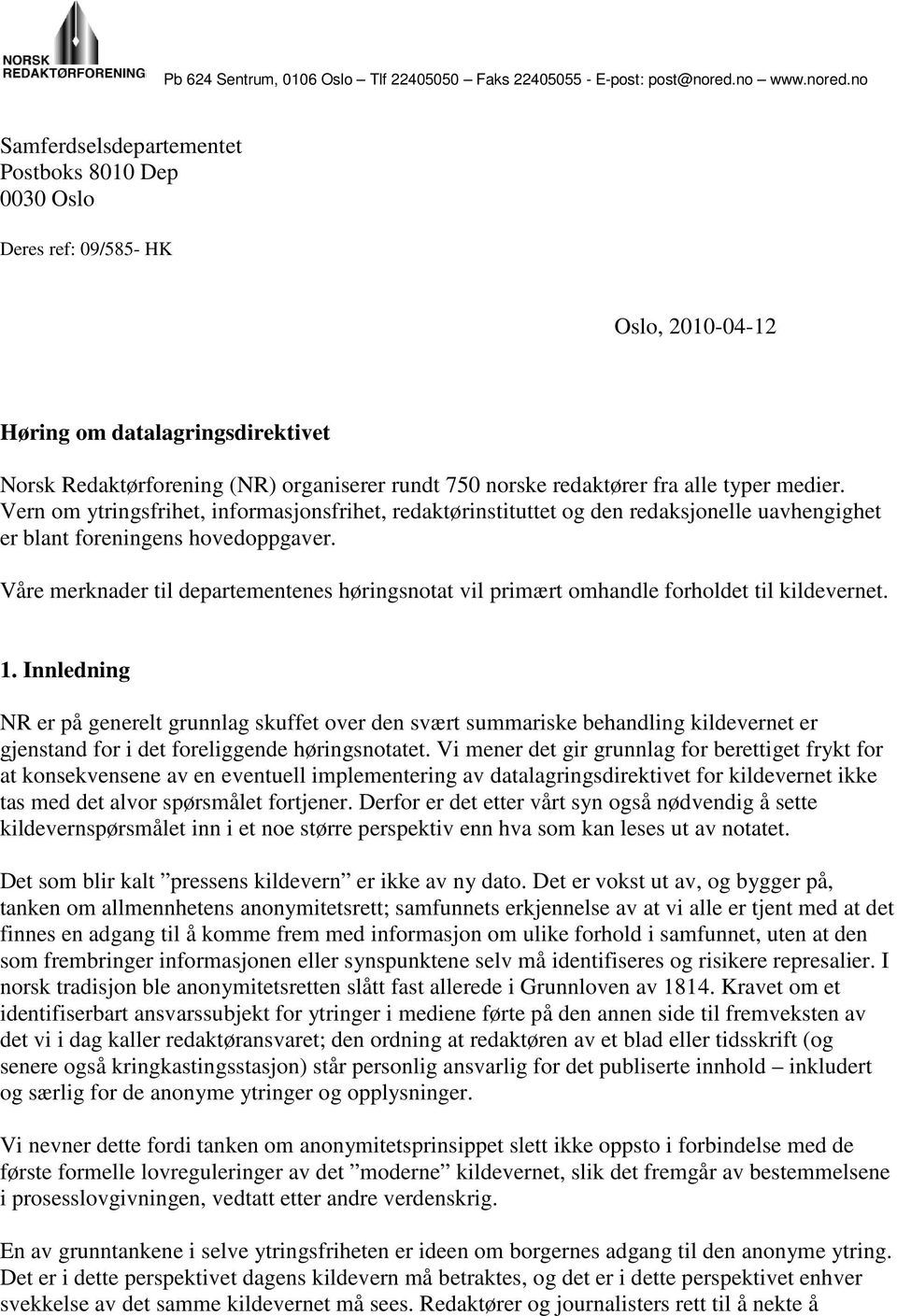 no Samferdselsdepartementet Postboks 8010 Dep 0030 Oslo Deres ref: 09/585- HK Oslo, 2010-04-12 Høring om datalagringsdirektivet Norsk Redaktørforening (NR) organiserer rundt 750 norske redaktører fra