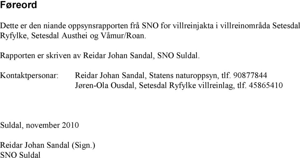 Kontaktpersonar: Reidar Johan Sandal, Statens naturoppsyn, tlf.