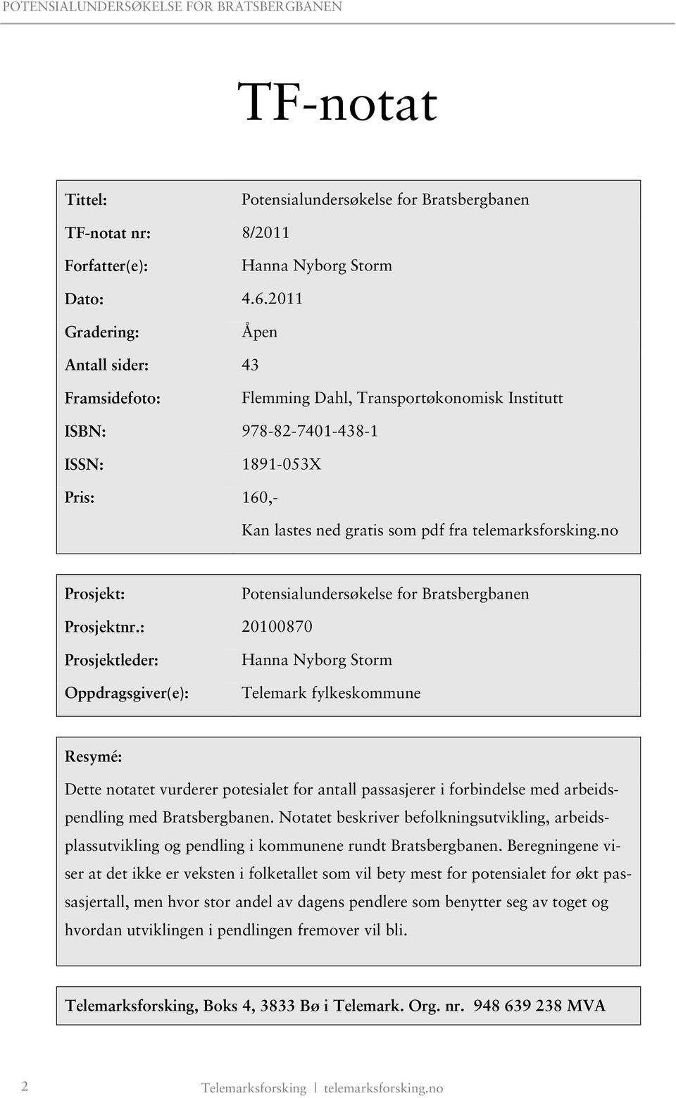 no Prosjekt: Potensialundersøkelse for Bratsbergbanen Prosjektnr.