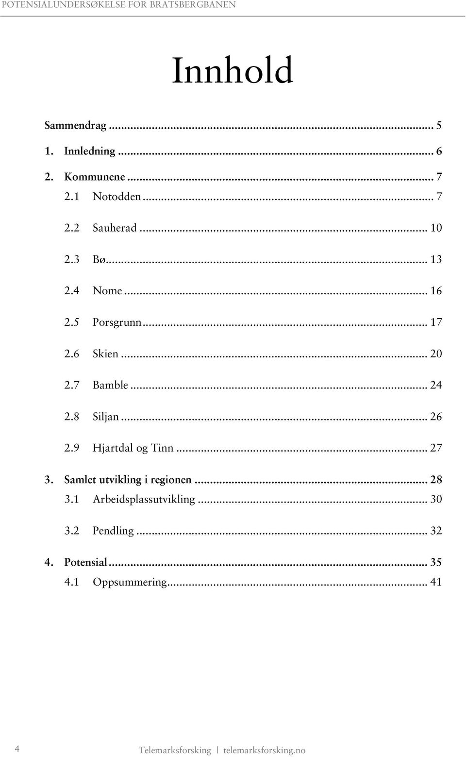 9 Hjartdal og Tinn... 27 3. Samlet utvikling i regionen... 28 3.1 Arbeidsplassutvikling... 30 3.