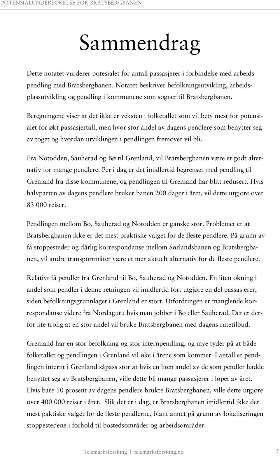 Beregningene viser at det ikke er veksten i folketallet som vil bety mest for potensialet for økt passasjertall, men hvor stor andel av dagens pendlere som benytter seg av toget og hvordan