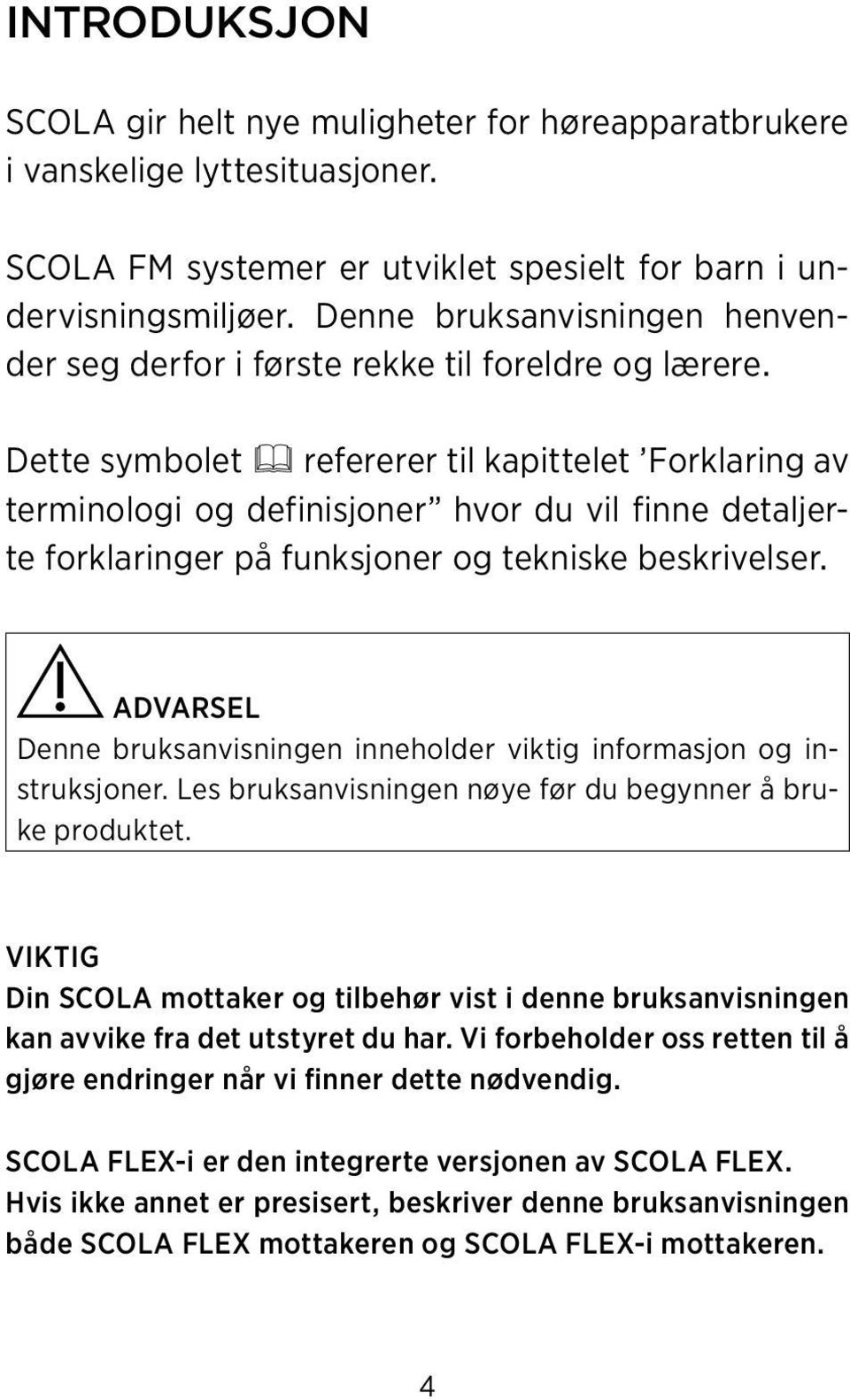 Dette symbolet refererer til kapittelet Forklaring av terminologi og definisjoner hvor du vil finne detaljerte forklaringer på funksjoner og tekniske beskrivelser.