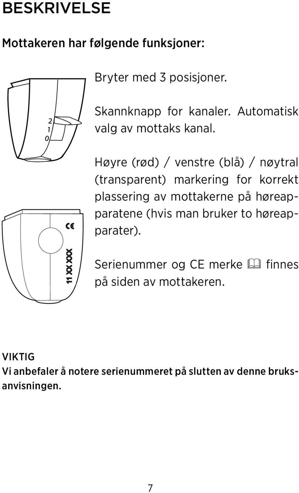 101 180 Høyre (rød) / venstre (blå) / nøytral (transparent) markering for korrekt plassering av mottakerne