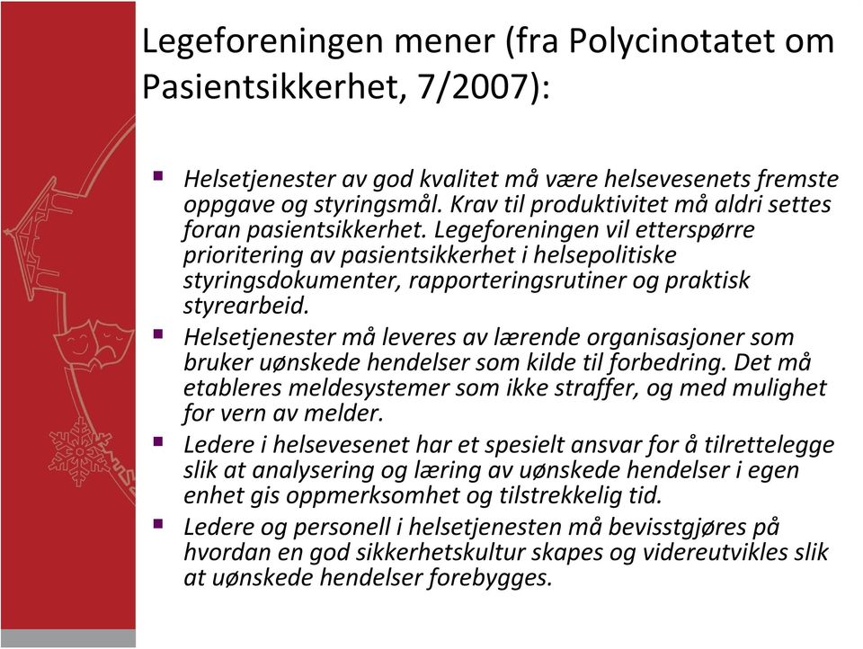 Legeforeningen vil etterspørre prioritering av pasientsikkerhet i helsepolitiske styringsdokumenter, rapporteringsrutiner og praktisk styrearbeid.