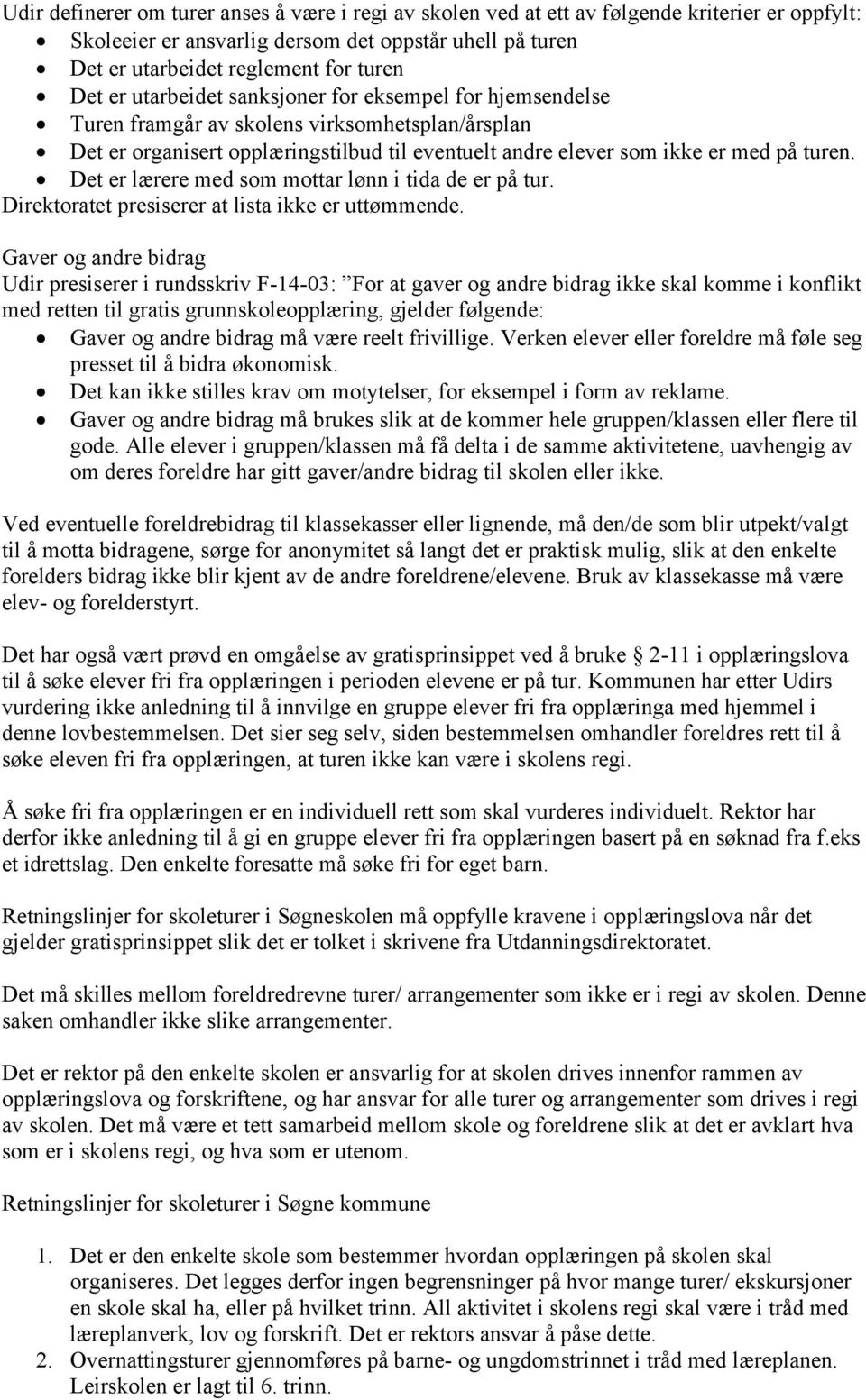 Det er lærere med som mottar lønn i tida de er på tur. Direktoratet presiserer at lista ikke er uttømmende.