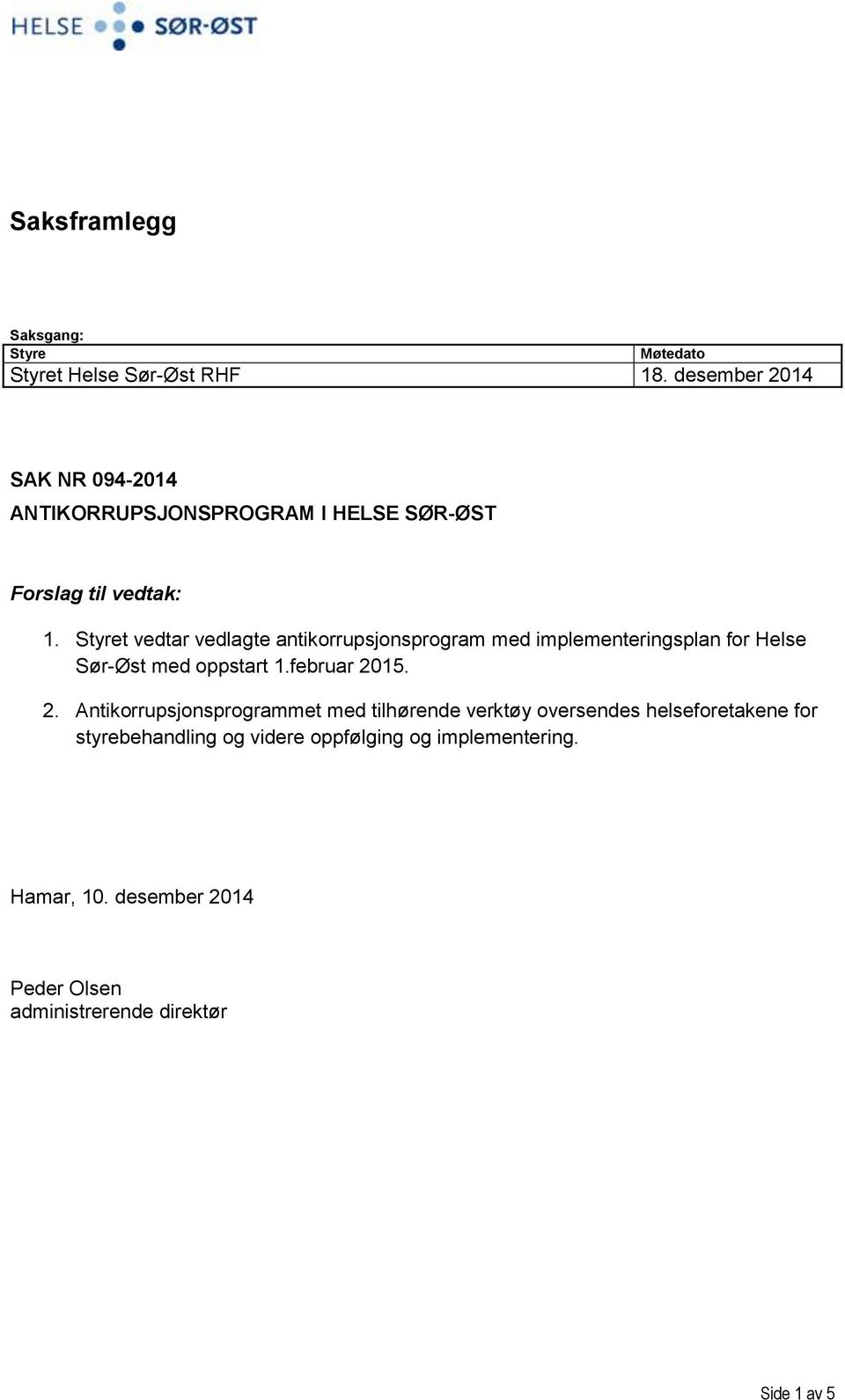 Styret vedtar vedlagte antikorrupsjonsprogram med implementeringsplan for Helse Sør-Øst med oppstart 1.februar 20