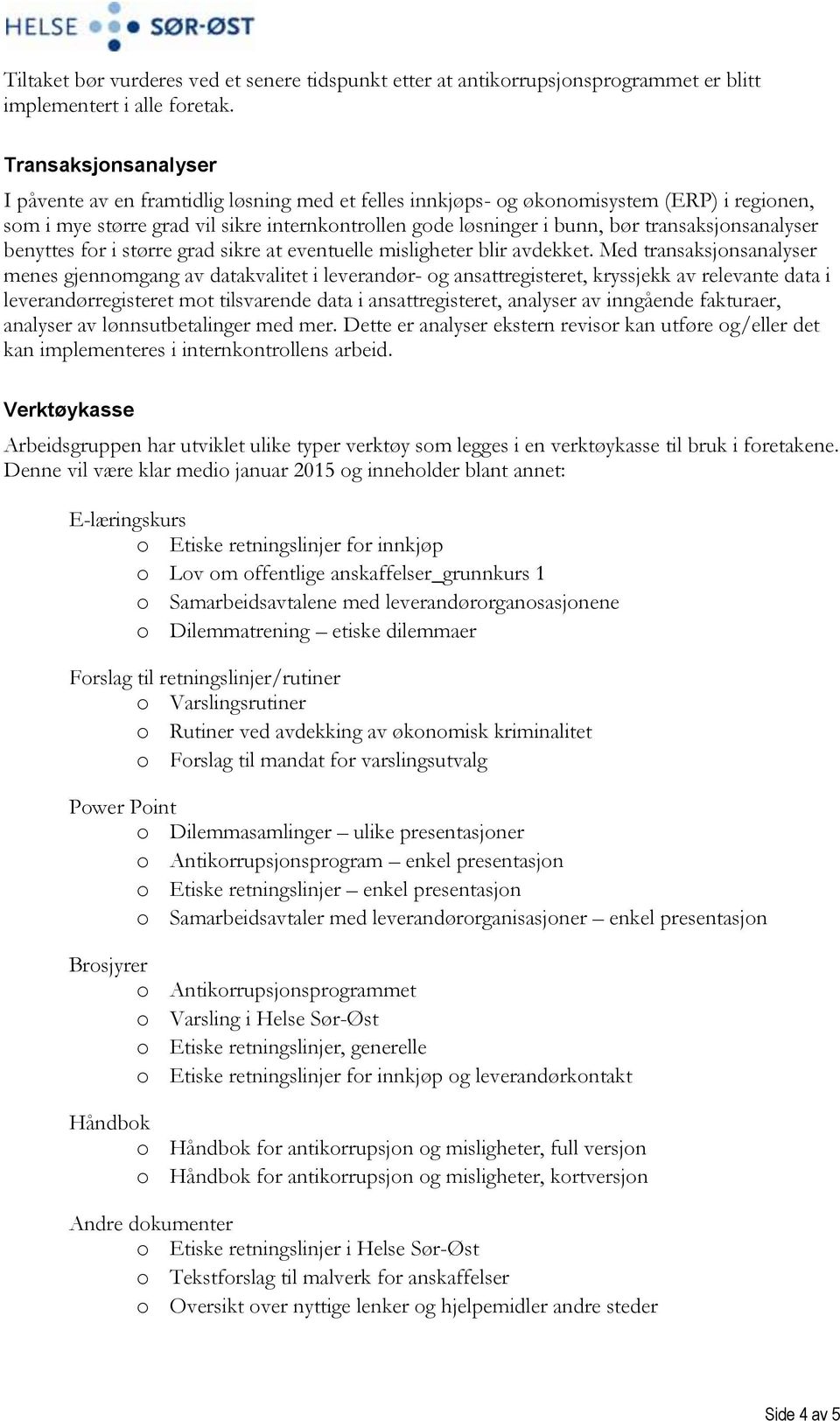 transaksjonsanalyser benyttes for i større grad sikre at eventuelle misligheter blir avdekket.