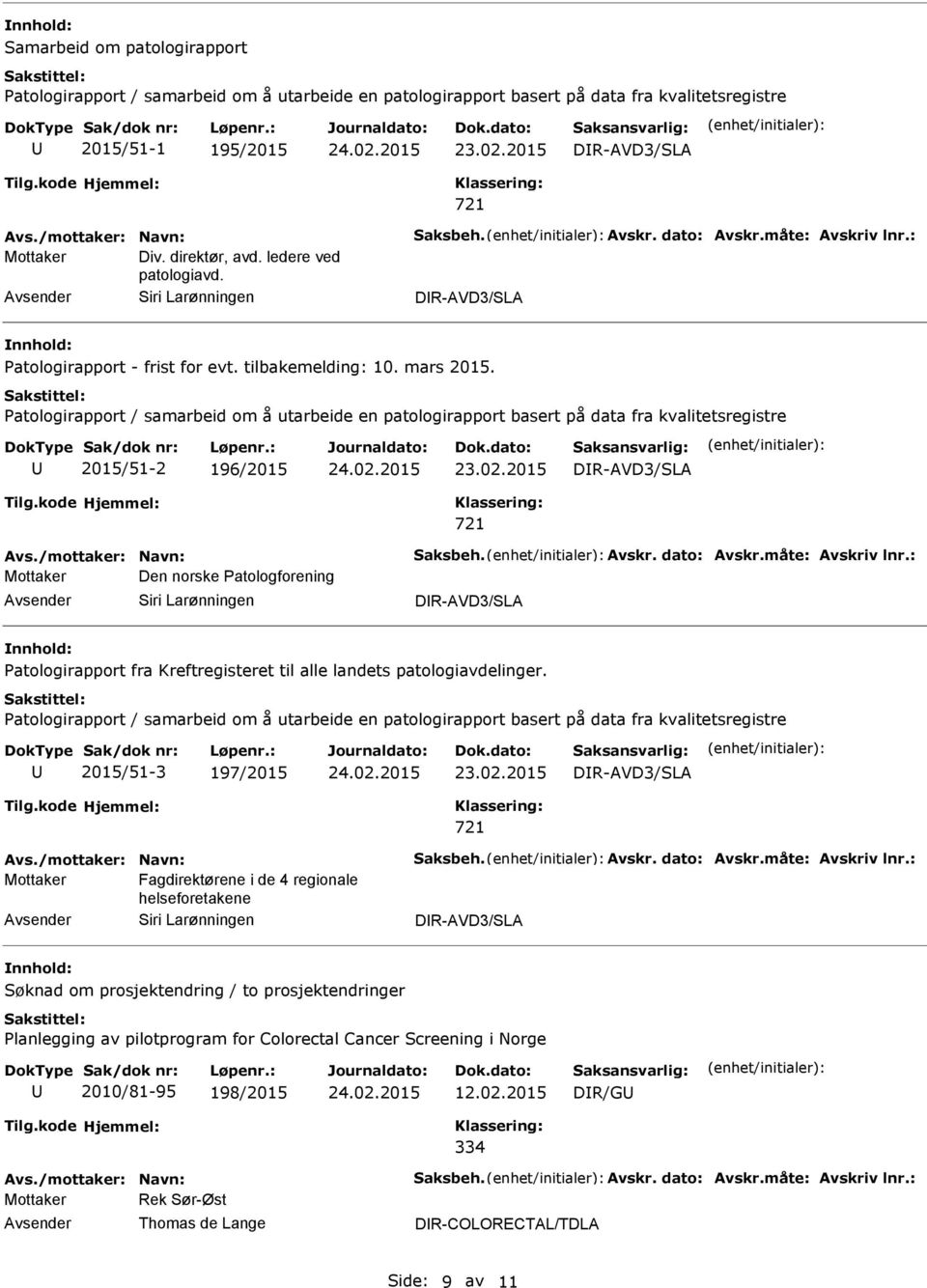 Patologirapport / samarbeid om å utarbeide en patologirapport basert på data fra kvalitetsregistre 2015/51-2 196/2015 DR-AVD3/SLA Mottaker Den norske Patologforening Siri Larønningen DR-AVD3/SLA