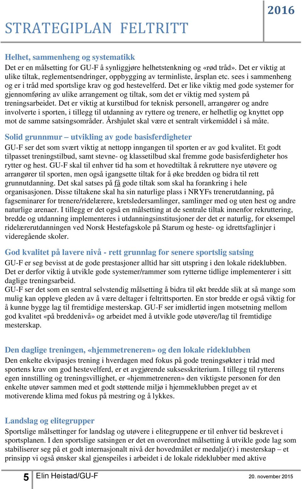 Det er like viktig med gode systemer for gjennomføring av ulike arrangement og tiltak, som det er viktig med system på treningsarbeidet.