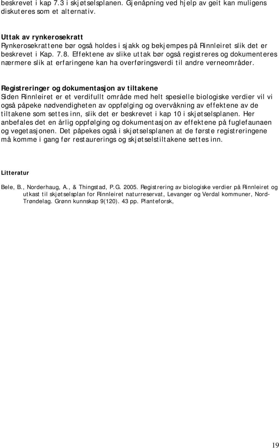 Effektene av slike uttak bør også registreres og dokumenteres nærmere slik at erfaringene kan ha overføringsverdi til andre verneområder.