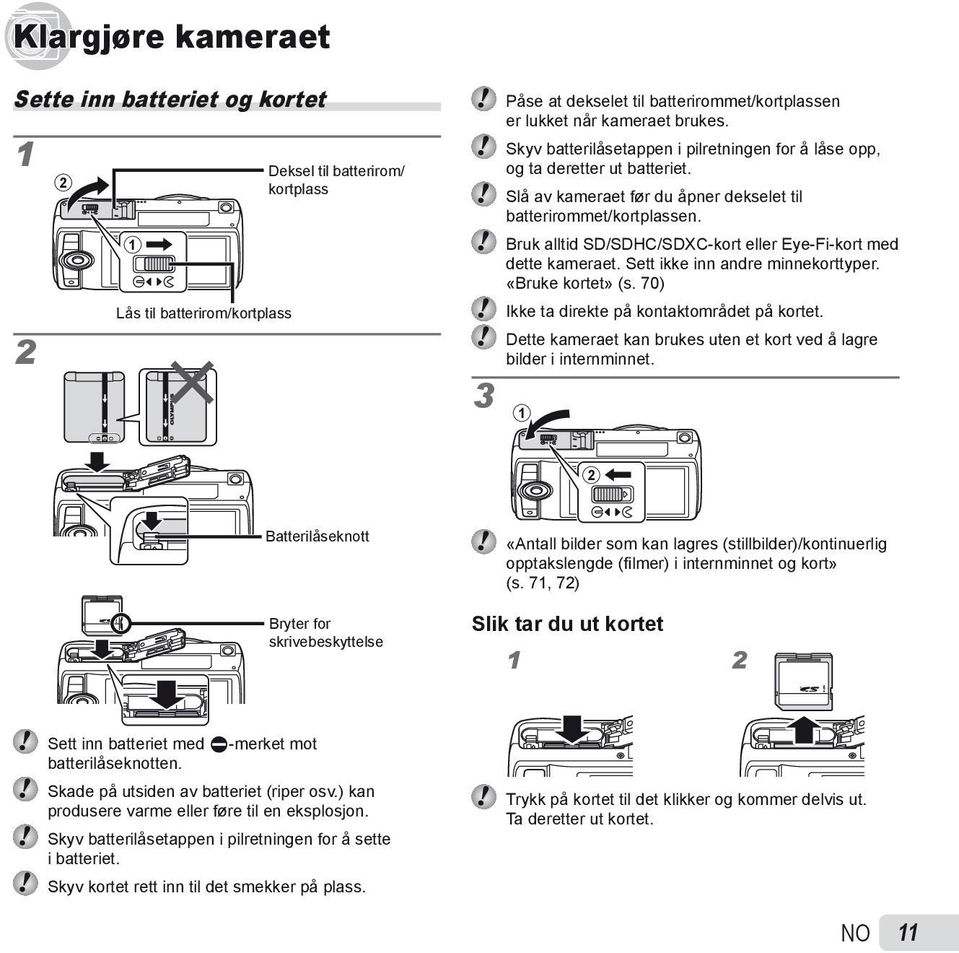 Bruk alltid SD/SDHC/SDXC-kort eller Eye-Fi-kort med dette kameraet. Sett ikke inn andre minnekorttyper. «Bruke kortet» (s. 70) Ikke ta direkte på kontaktområdet på kortet.