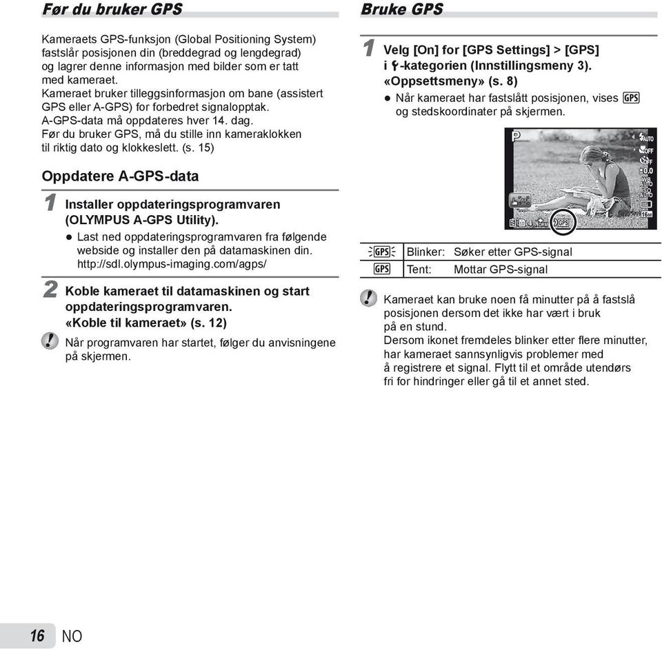 Før du bruker GPS, må du stille inn kameraklokken til riktig dato og klokkeslett. (s. 15) Oppdatere A-GPS-data 1 Installer oppdateringsprogramvaren (OLYMPUS A-GPS Utility).