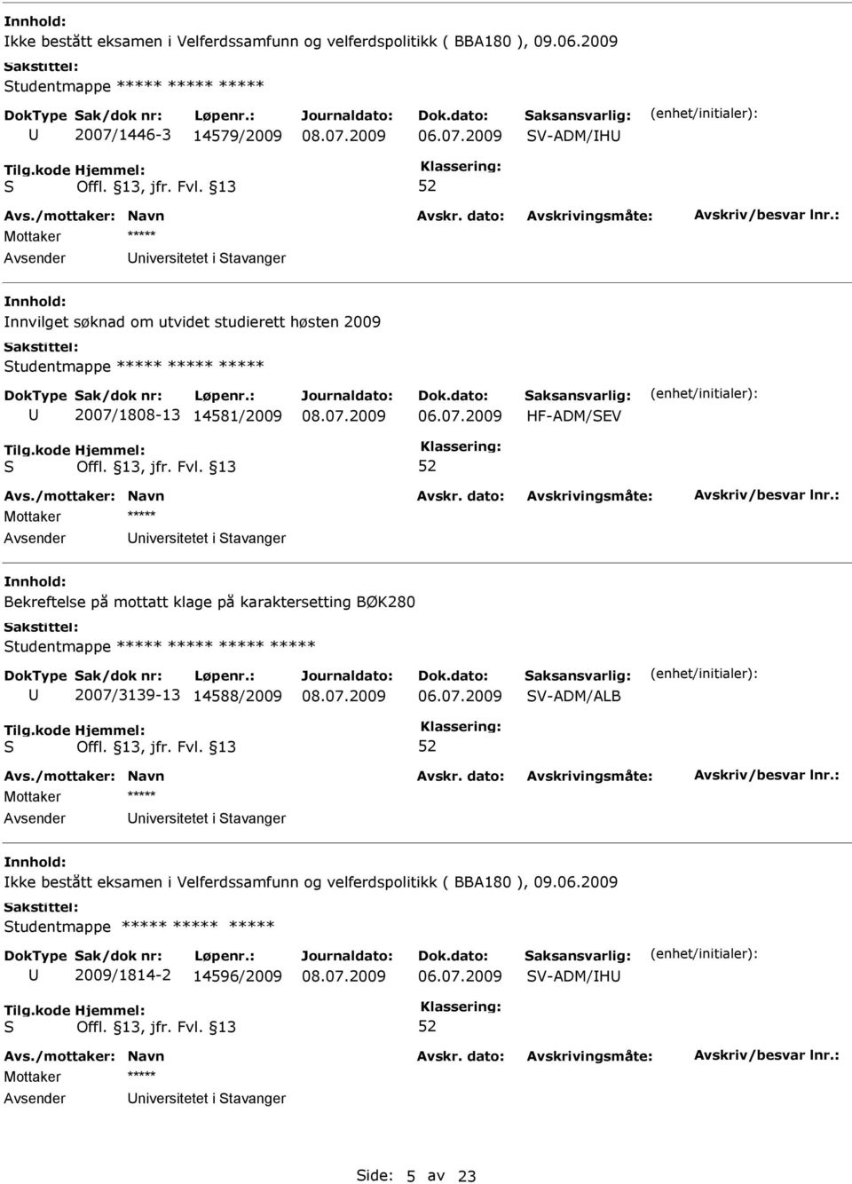 2007/1808-13 14581/2009 HF-ADM/EV niversitetet i tavanger Bekreftelse på mottatt klage på karaktersetting BØK280 tudentmappe 2007/3139-13