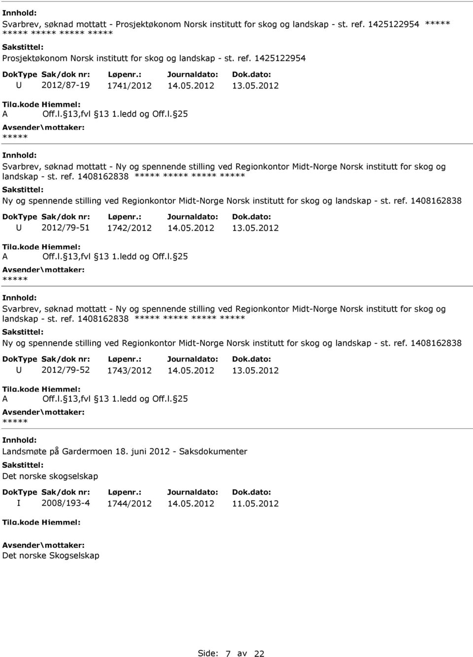 1425122954 2012/87-19 1741/2012 Svarbrev, søknad mottatt - Ny og spennende stilling ved Regionkontor Midt-Norge Norsk institutt for skog og landskap - st. ref.