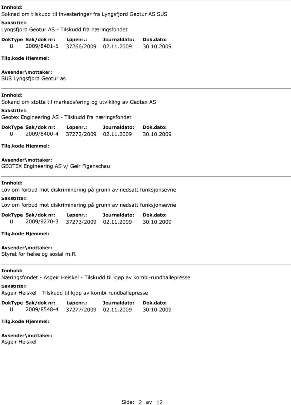 diskriminering på grunn av nedsatt funksjonsevne Lov om forbud mot diskriminering på grunn av nedsatt funksjonsevne 2009/9270-3 37273/2009 Styret for helse og sosial m.fl.