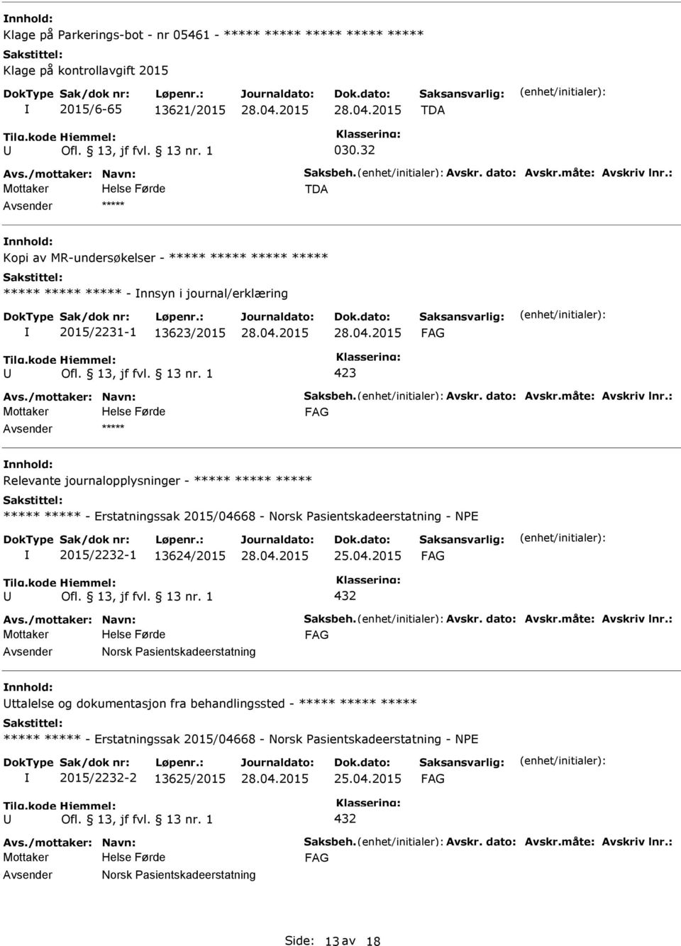 : ***** Relevante journalopplysninger - ***** ***** ***** ***** ***** - Erstatningssak 2015/04668 - Norsk asientskadeerstatning - NE 2015/2232-1 13624/2015 25.04.2015 432 Avs./mottaker: Navn: Saksbeh.