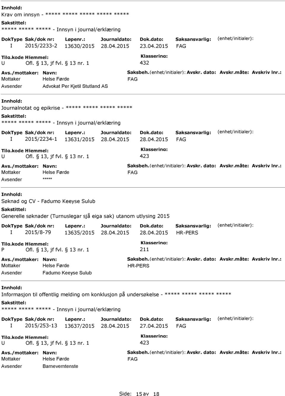 dato: Avskr.måte: Avskriv lnr.: ***** Søknad og CV - Fadumo Keeyse Sulub Generelle søknader (Turnuslegar sjå eiga sak) utanom utlysing 2015 2015/8-79 13635/2015 HR-ERS Avs./mottaker: Navn: Saksbeh.