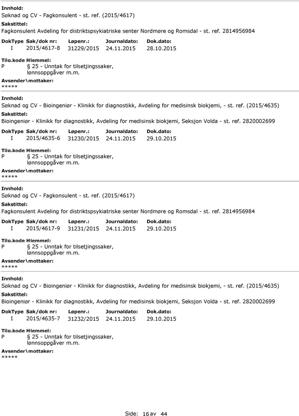 10.2015 2015/4617-9 31231/2015 29.10.2015 Søknad og CV - Bioingeniør - Klinikk for diagnostikk, Avdeling for medisinsk biokjemi, - st. ref.