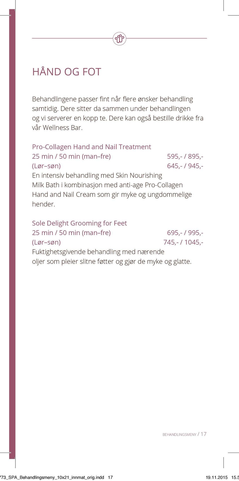 Pro-Collagen Hand and Nail Treatment 25 min / 50 min (man fre) 595,- / 895,- (Lør søn) 645,- / 945,- En intensiv behandling med Skin Nourishing Milk Bath i kombinasjon med anti-age