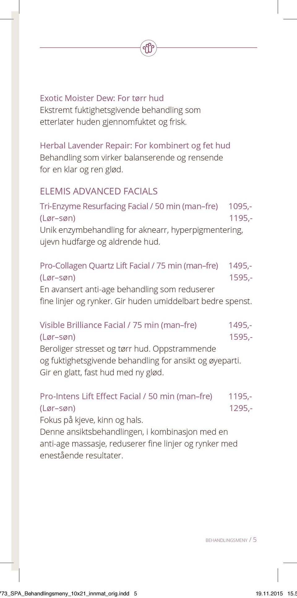 ELEMIS ADVANCED FACIALS Tri-Enzyme Resurfacing Facial / 50 min (man fre) 1095,- (Lør søn) 1195,- Unik enzymbehandling for aknearr, hyperpigmentering, ujevn hudfarge og aldrende hud.