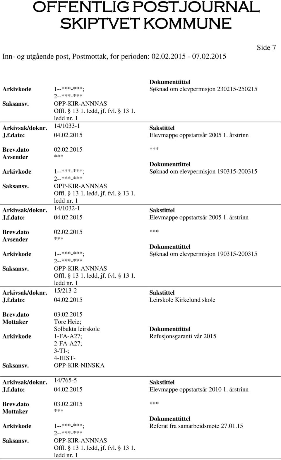 f.dato: 04.02.2015 Leirskole Kirkelund skole Brev.dato 03.02.2015 Mottaker Tore Heie; Solbukta leirskole 1-FA-A27; 2-FA-A27; OPP-KIR-NINSKA Refusjonsgaranti vår 2015 Arkivsak/doknr.