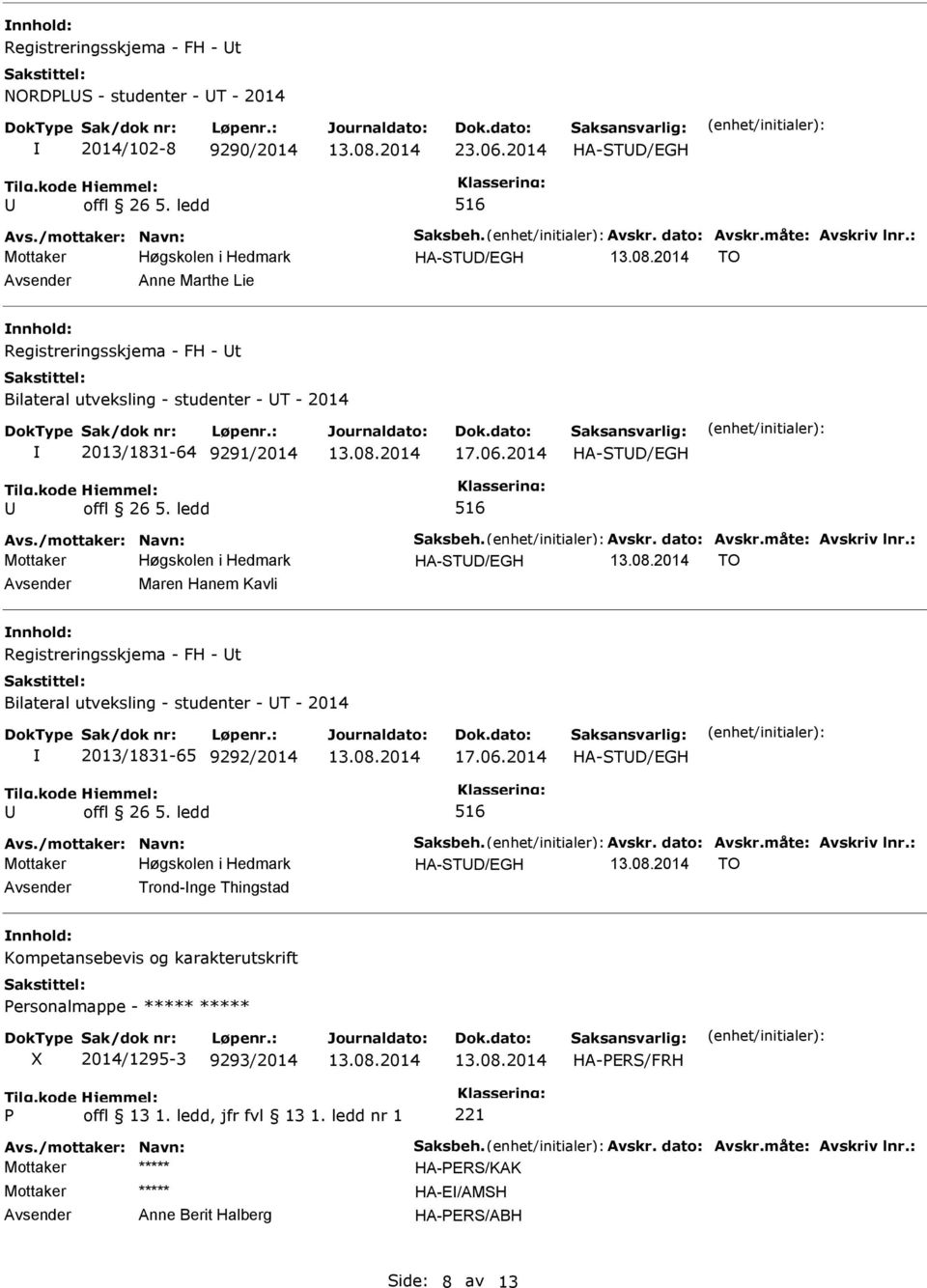 ledd 516 HA-TD/EGH TO Avsender Maren Hanem Kavli Registreringsskjema - FH - t Bilateral utveksling - studenter - T - 2014 2013/1831-65 9292/2014 17.06.2014 HA-TD/EGH offl 26 5.