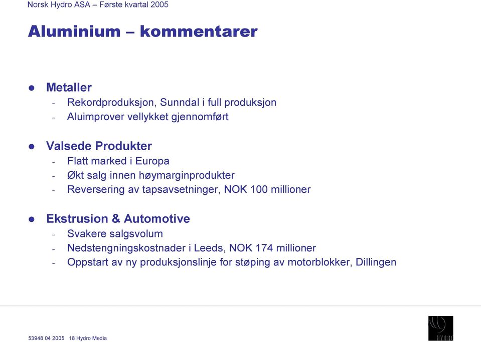 tapsavsetninger, NOK 100 millioner Ekstrusion & Automotive Svakere salgsvolum Nedstengningskostnader i