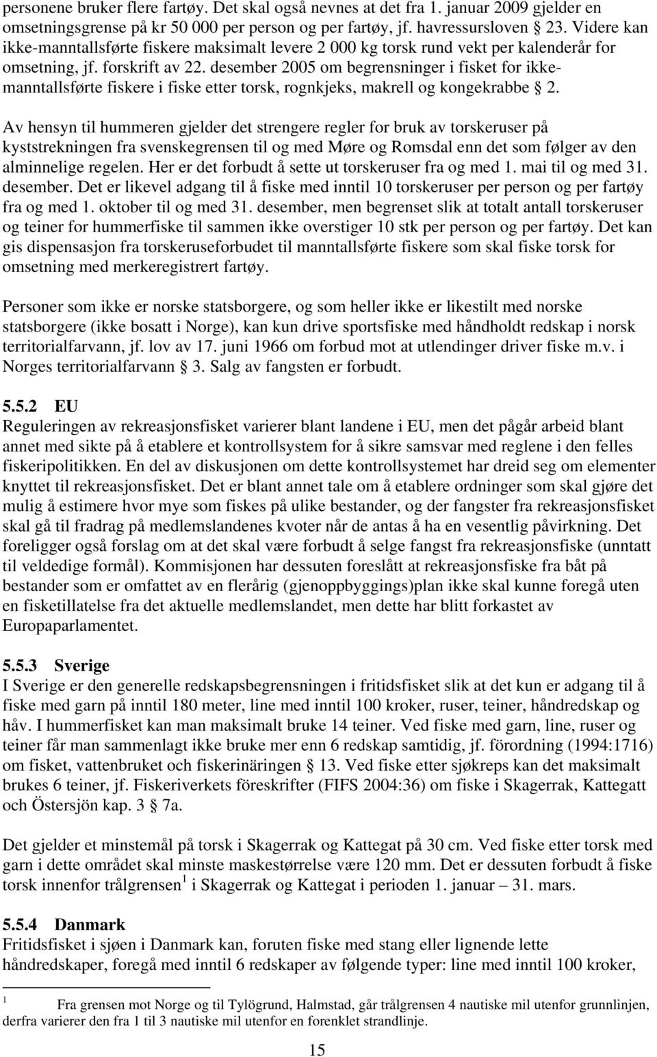 desember 2005 om begrensninger i fisket for ikkemanntallsførte fiskere i fiske etter torsk, rognkjeks, makrell og kongekrabbe 2.