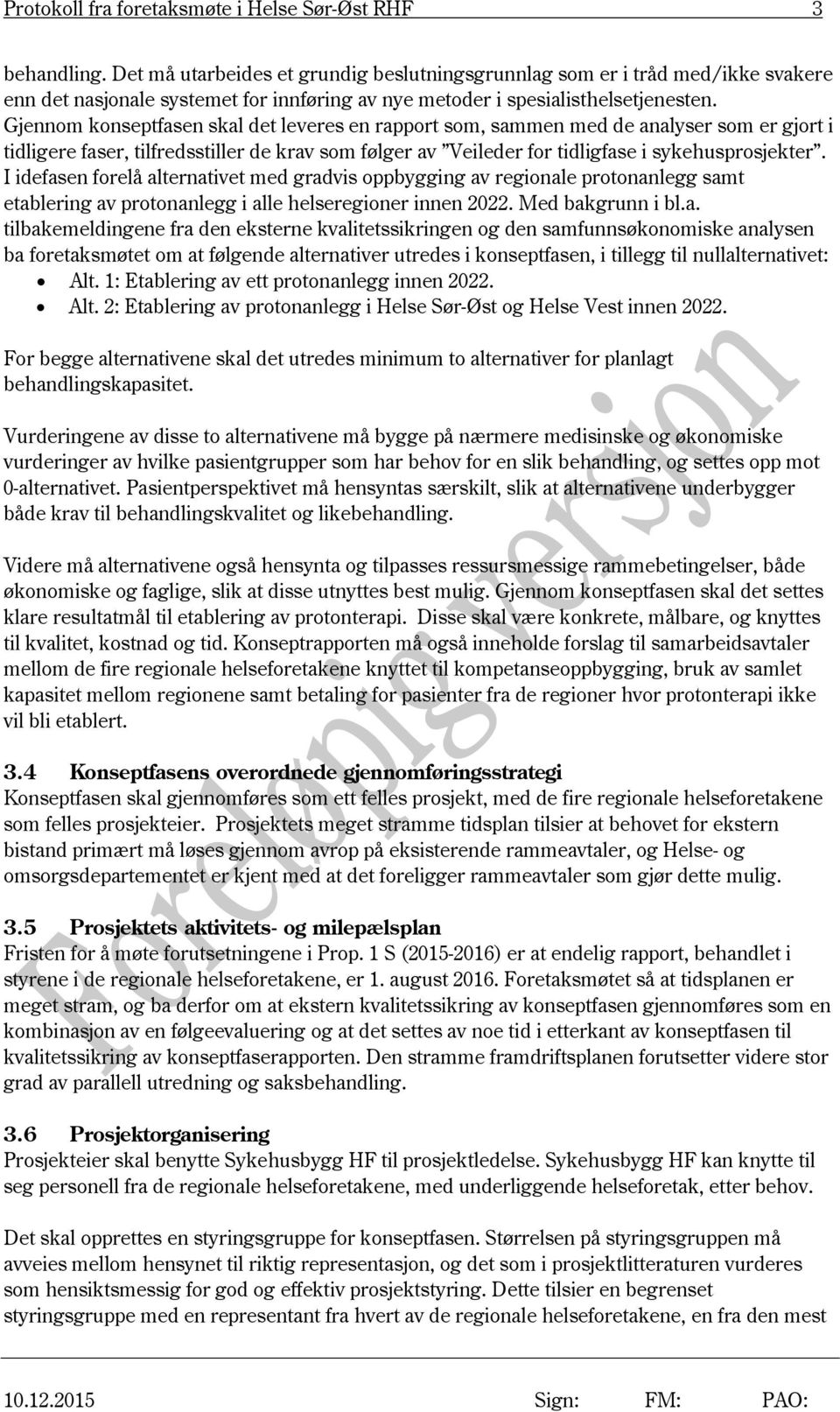 Gjennom konseptfasen skal det leveres en rapport som, sammen med de analyser som er gjort i tidligere faser, tilfredsstiller de krav som følger av Veileder for tidligfase i sykehusprosjekter.