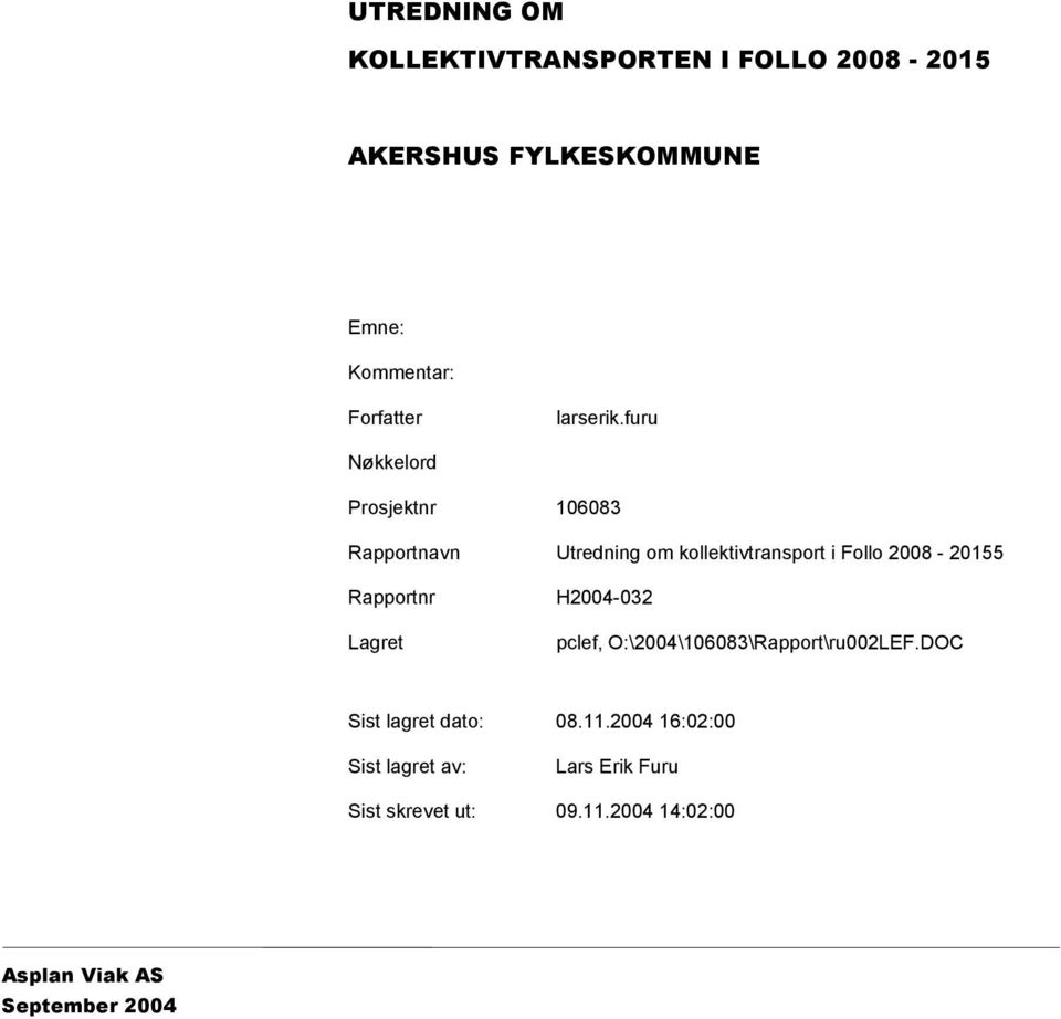 furu Nøkkelord Prosjektnr 106083 Rapportnavn Utredning om kollektivtransport i Follo 2008-20155