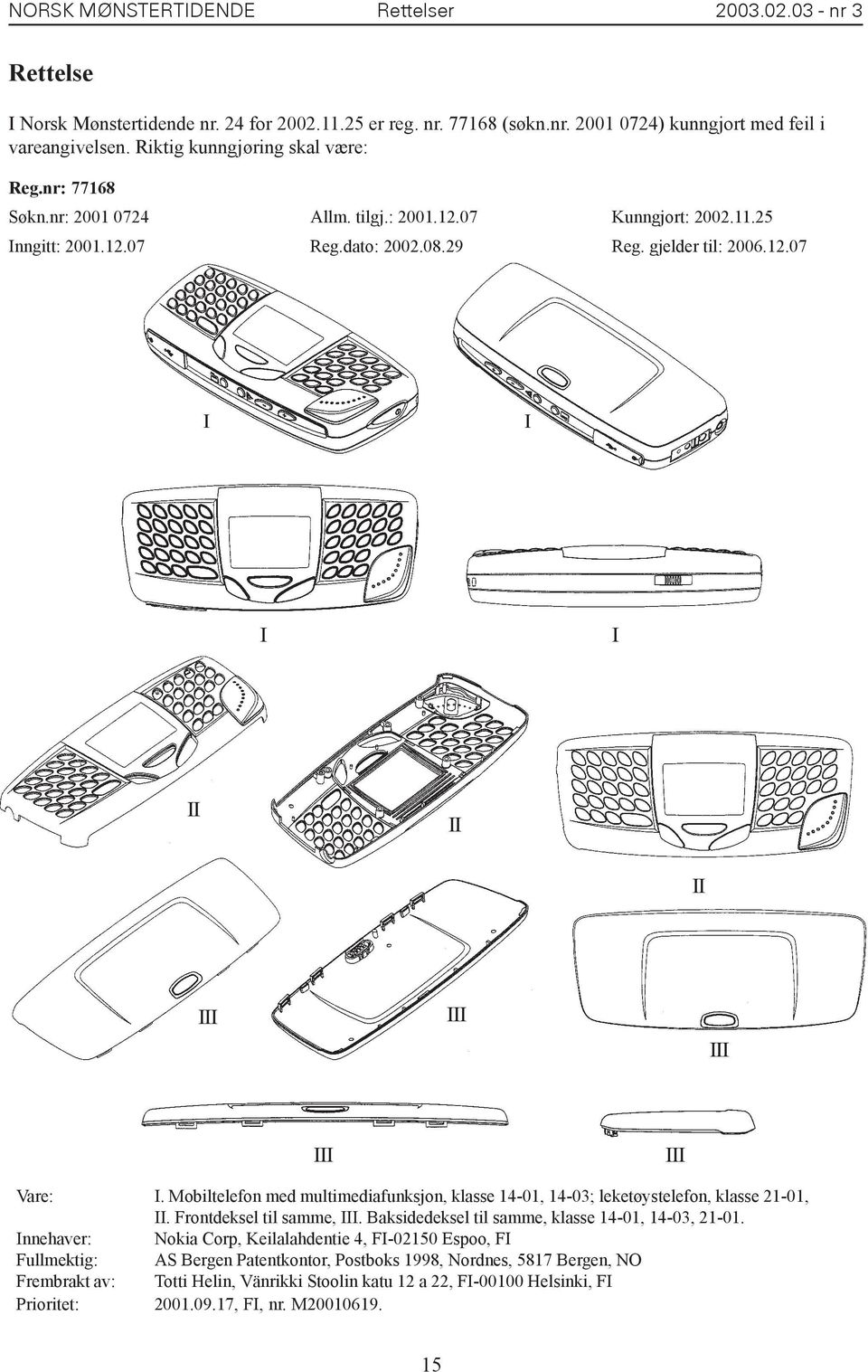 Mobiltelefon med multimediafunksjon, klasse 14-01, 14-03; leketøystelefon, klasse 21-01,. Frontdeksel til samme,. Baksidedeksel til samme, klasse 14-01, 14-03, 21-01.