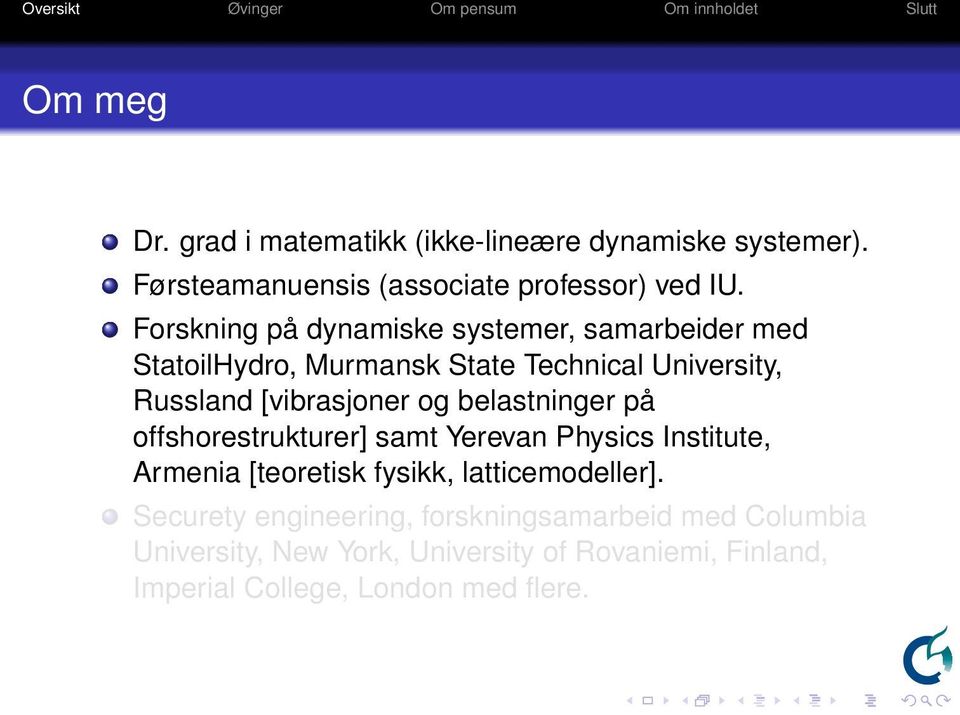 og belastninger på offshorestrukturer] samt Yerevan Physics Institute, Armenia [teoretisk fysikk, latticemodeller].