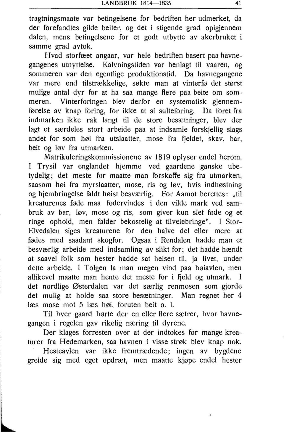 Da havnegangene var mere end tilstrækkelige, søkte man at vinterfø det størst mulige antal dyr for at ha saa mange flere paa beite om sommeren.