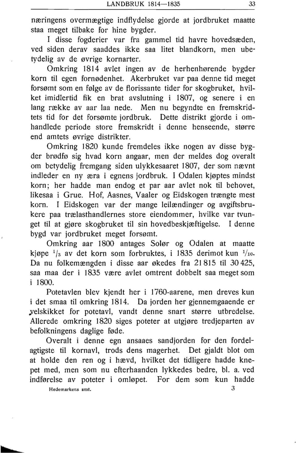 Omkring 1814 avlet ingen av de herhenhørende bygder korn til egen fornødenhet.