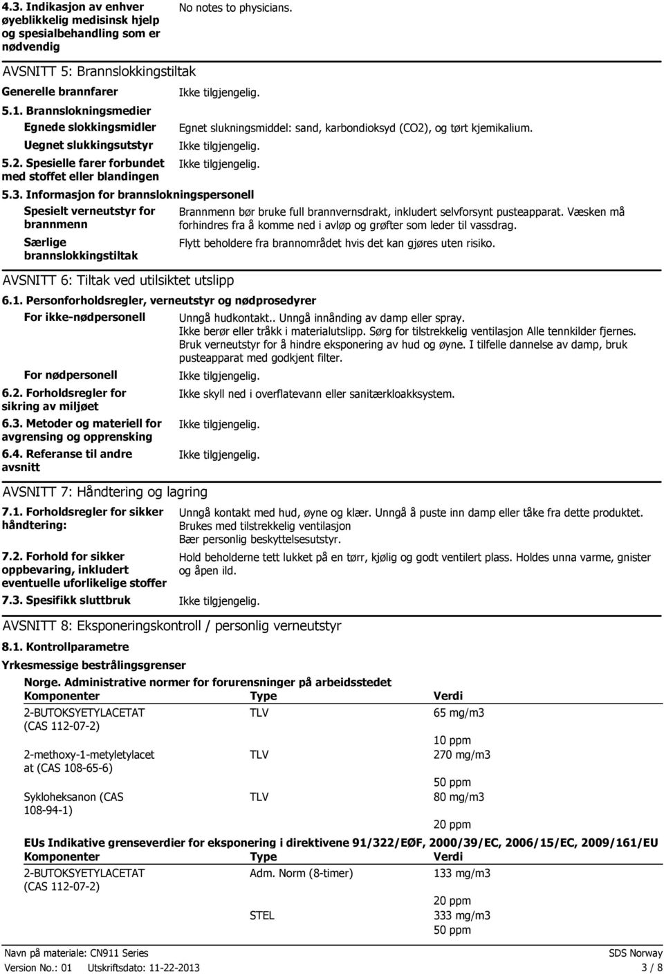 3. Informasjon for brannslokningspersonell Spesielt verneutstyr for brannmenn Særlige brannslokkingstiltak AVSNITT 6: Tiltak ved utilsiktet utslipp 6.1.