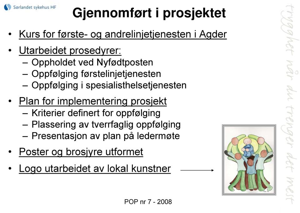 Plan for implementering prosjekt Kriterier definert for oppfølging Plassering av tverrfaglig