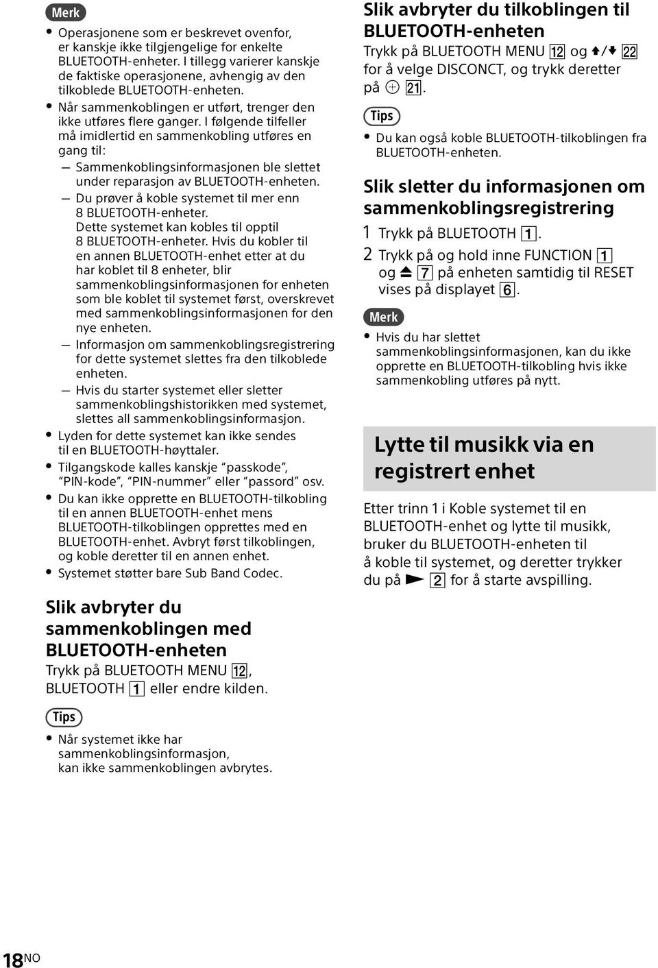 I følgende tilfeller må imidlertid en sammenkobling utføres en gang til: Sammenkoblingsinformasjonen ble slettet under reparasjon av BLUETOOTH-enheten.