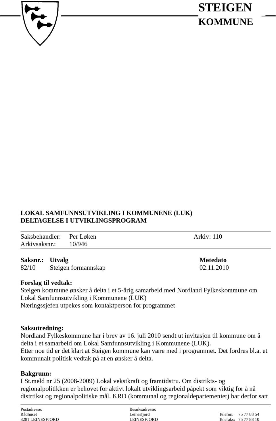 programmet Saksutredning: Nordland Fylkeskommune har i brev av 16. juli 2010 sendt ut invitasjon til kommune om å delta i et samarbeid om Lokal Samfunnsutvikling i Kommunene (LUK).