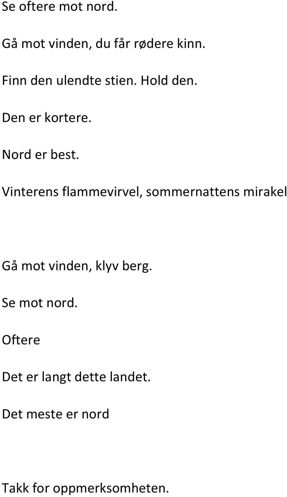 Vinterens flammevirvel, sommernattens mirakel Gå mot vinden, klyv berg.