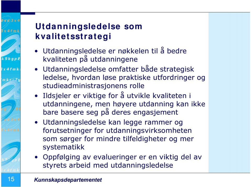 men høyere utdanning kan ikke bare basere seg på deres engasjement Utdanningsledelse kan legge rammer og forutsetninger for utdanningsvirksomheten som