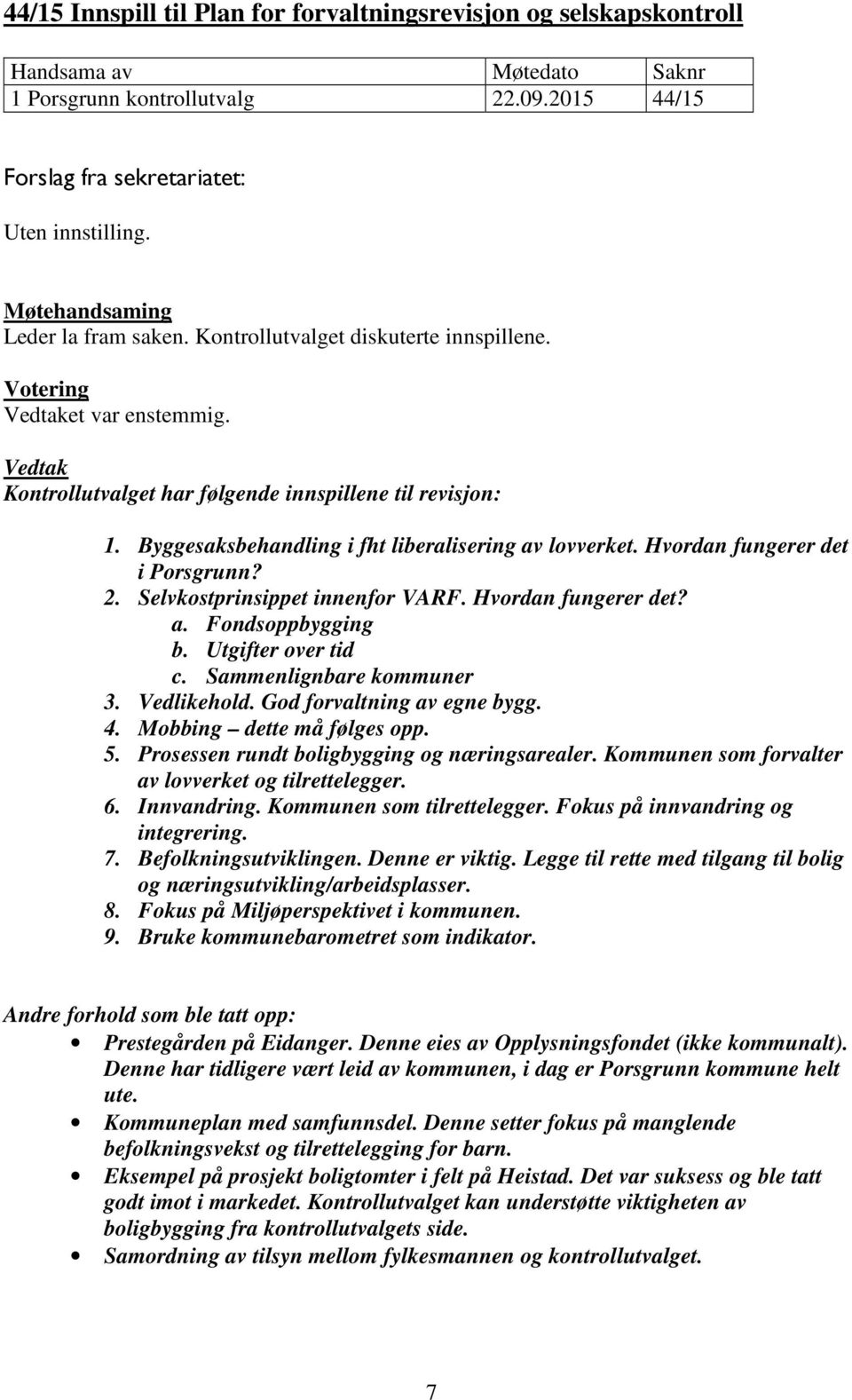 Hvordan fungerer det? a. Fondsoppbygging b. Utgifter over tid c. Sammenlignbare kommuner 3. Vedlikehold. God forvaltning av egne bygg. 4. Mobbing dette må følges opp. 5.