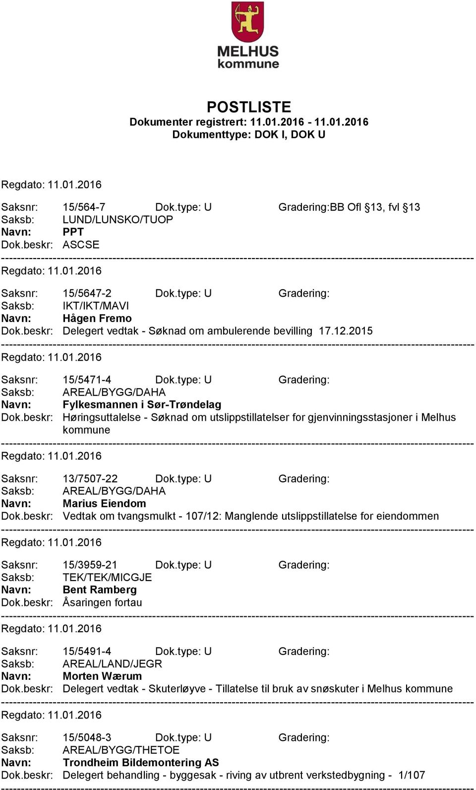 beskr: Høringsuttalelse - Søknad om utslippstillatelser for gjenvinningsstasjoner i Melhus kommune Saksnr: 13/7507-22 Dok.type: U Gradering: Saksb: AREAL/BYGG/DAHA Navn: Marius Eiendom Dok.