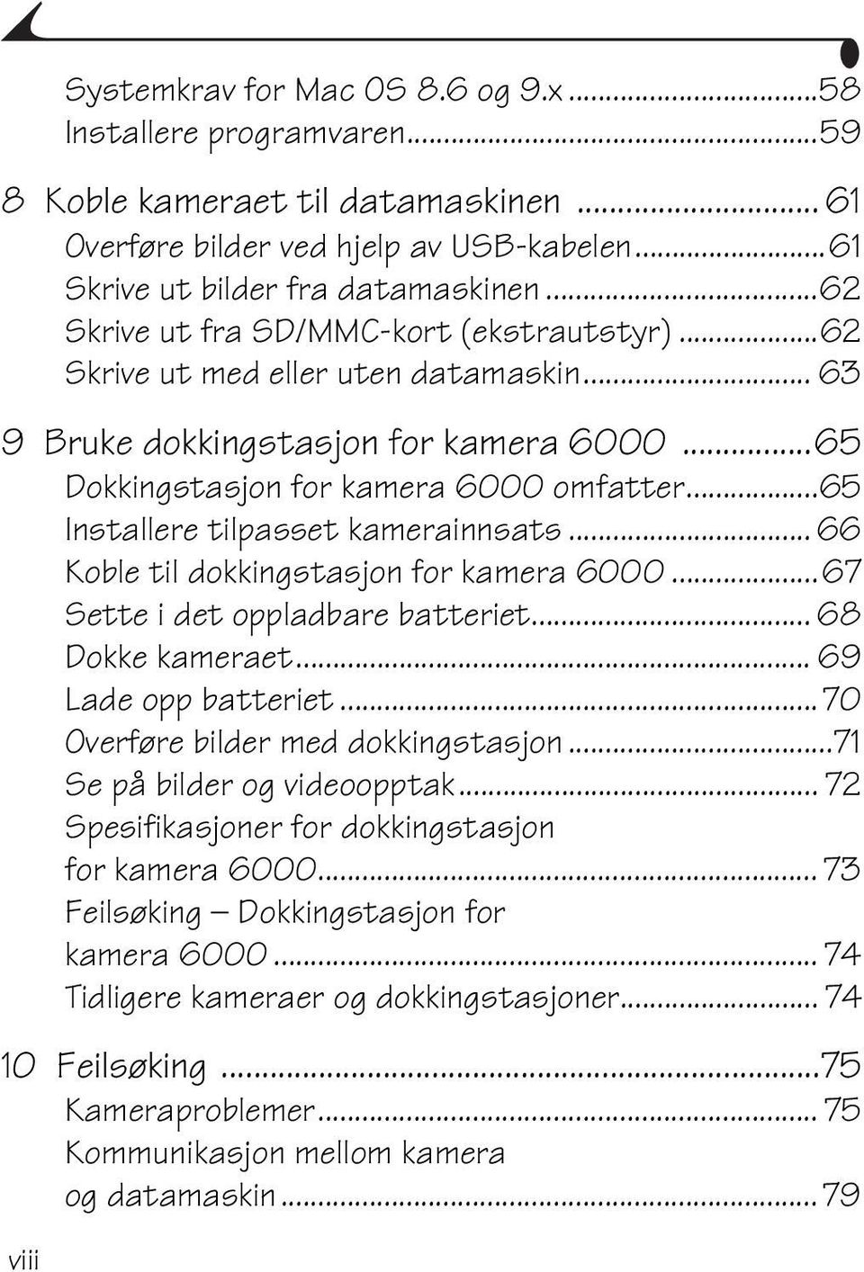 ..65 Installere tilpasset kamerainnsats... 66 Koble til dokkingstasjon for kamera 6000...67 Sette i det oppladbare batteriet... 68 Dokke kameraet... 69 Lade opp batteriet.