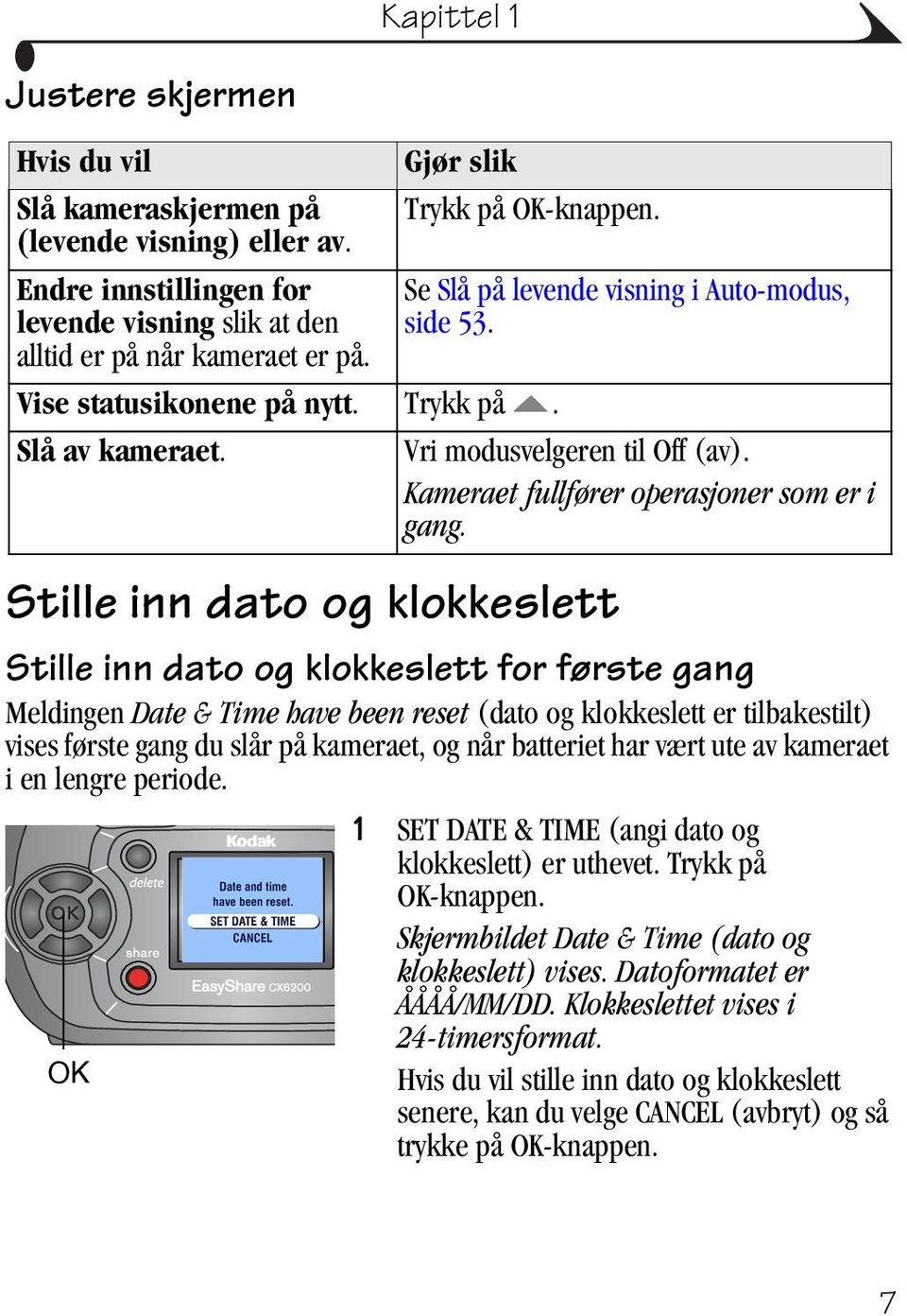 Vri modusvelgeren til Off (av). Kameraet fullfører operasjoner som er i gang.