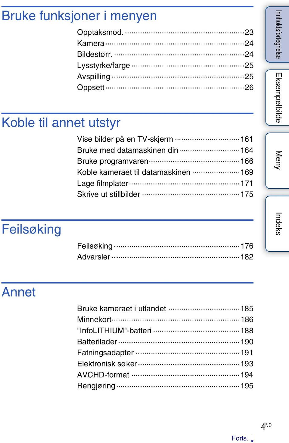 166 Koble kameraet til datamaskinen 169 Lage filmplater 171 Skrive ut stillbilder 175 Feilsøking 176 Advarsler 182 Annet Bruke