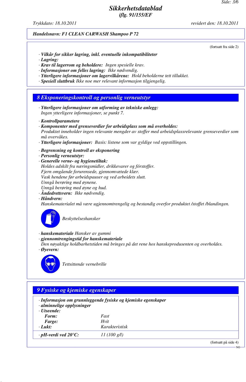 (fortsatt fra side 2) 8 Eksponeringskontroll og personlig verneutstyr Ytterligere informasjoner om utforming av tekniske anlegg: Ingen ytterligere informasjoner, se punkt 7.