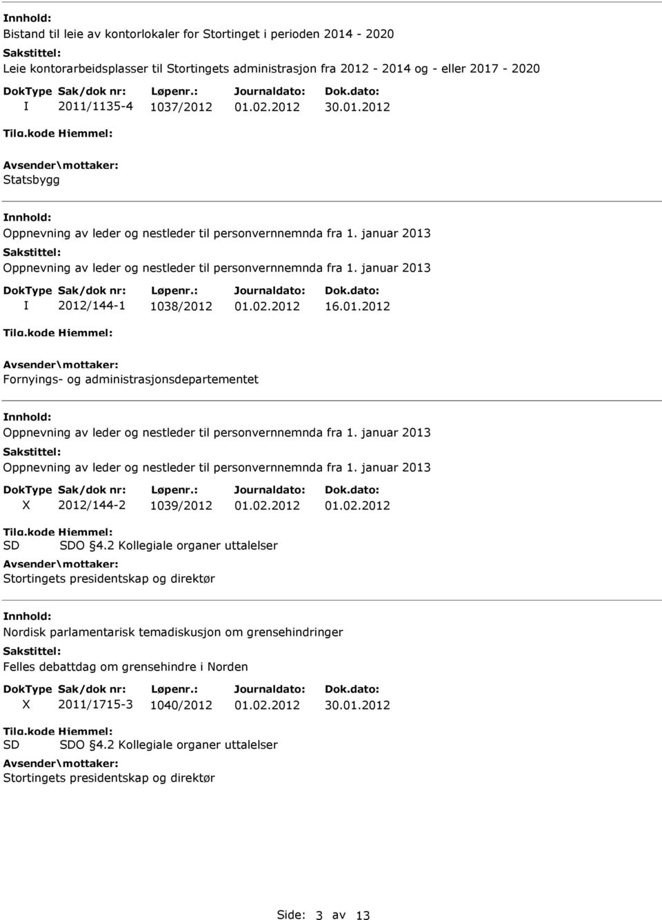 januar 2013 Oppnevning av leder og nestleder til personvernnemnda fra 1. januar 2013 X 2012/144-2 1039/2012 O 4.