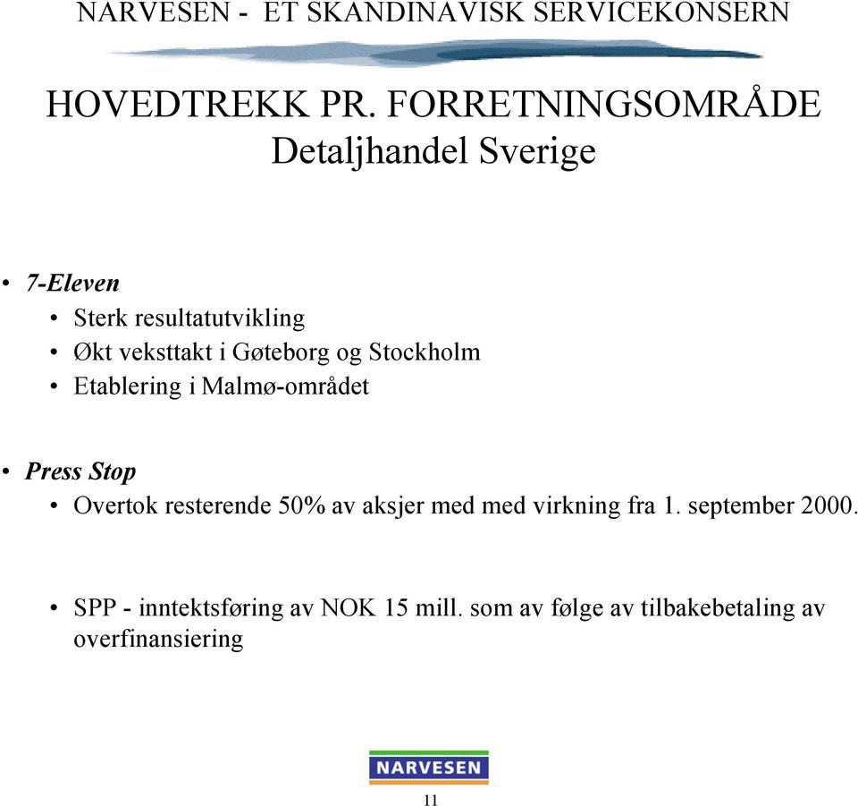 veksttakt i Gøteborg og Stockholm Etablering i Malmø-området Press Stop Overtok