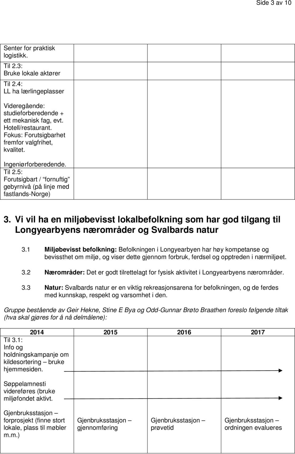 Vi vil ha en miljøbevisst lokalbefolkning som har god tilgang til Longyearbyens nærområder og Svalbards natur 3.