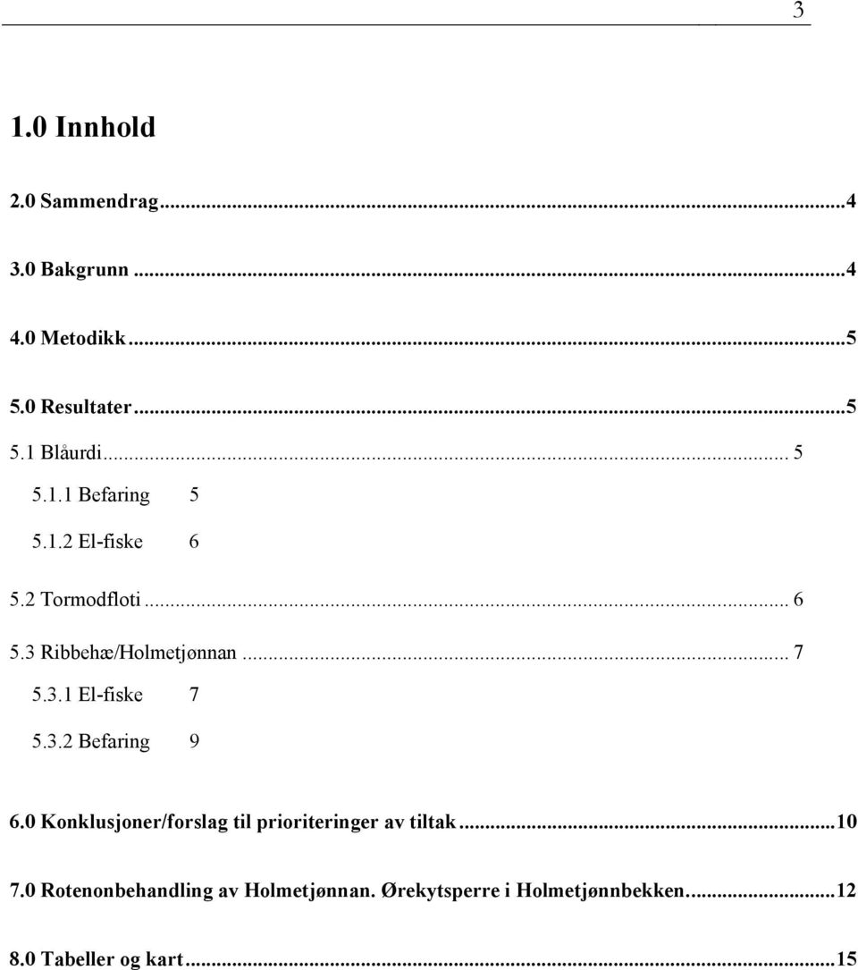 3.2 Befaring 9 6.0 Konklusjoner/forslag til prioriteringer av tiltak... 10 7.